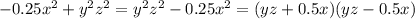 -0.25 x^{2} + y^{2} z^{2} = y^{2} z^{2} -0.25 x^{2}=(yz+0.5x)(yz-0.5x)