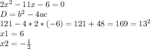 2x^2-11x-6=0 \\ D=b^2-4ac \\ 121-4*2*(-6)=121+48=169=13^2 \\ &#10;x1=6 \\ &#10;x2= -\frac{1}{2} &#10;