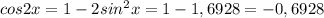 cos2x=1-2 sin^{2}x= 1-1,6928=-0,6928