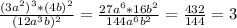 \frac{(3a^{2})^{3}*(4b)^{2}}{(12a^{3}b)^{2}}= \frac{27a^{6}*16b^{2}}{144a^{6}b^{2}}= \frac{432}{144}=3