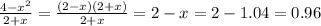 \frac{4-x^{2}}{2+x}= \frac{(2-x)(2+x)}{2+x}=2-x=2-1.04=0.96