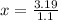 x= \frac{3.19}{1.1}