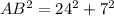 AB^2=24^2+7^2