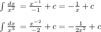 \int\limits {\frac{dx}{x^2} } \, = \frac{x^{-1}}{-1} +c= -\frac{1}{x} +c\\\\\int\limits {\frac{dx}{x^3} } \, = \frac{x^{-2}}{-2} +c=-\frac{1}{2x^2} +c