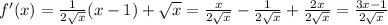 f'(x)= \frac{1}{2 \sqrt{x} }(x-1)+ \sqrt{x} = \frac{x}{ 2\sqrt{x} } - \frac{1}{2 \sqrt{x} } + \frac{2x}{2 \sqrt{x} }= \frac{3x-1}{2 \sqrt{x} }