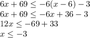 6x + 69 \leq -6(x-6) - 3 \\ 6x + 69 \leq -6x + 36 - 3 \\ 12x \leq -69 + 33 \\ x \leq -3