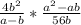 \frac{4b ^{2} }{a-b} * \frac{a ^{2} -ab}{56b} &#10;&#10;&#10;&#10;&#10;&#10;&#10;