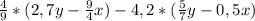 \frac{4}{9} *(2,7y- \frac{9}{4} x)-4,2*( \frac{5}{7} y-0,5x)