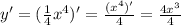 y'=( \frac{1}{4} x^{4})'= \frac{(x^4)'}{4}= \frac{4x^3}{4}