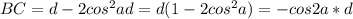 BC=d-2cos^2ad=d(1-2cos^2a)=-cos2a*d