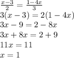 \frac{x-3}{2}= \frac{1-4x}{3} \\ 3(x-3)=2(1-4x) \\ 3x-9=2-8x \\ 3x+8x=2+9 \\ 11x=11 \\ x=1