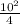 \frac{ 10^{2} }{4}