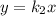 y=k _{2} x