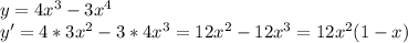 y = 4x^3-3x^4\\y' = 4*3x^2-3*4x^3 = 12x^2-12x^3 = 12x^2(1-x)