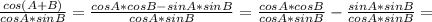 \frac{cos(A+B)}{cosA*sinB}= \frac{cosA*cosB-sinA*sinB}{cosA*sinB}=\frac{cosA*cosB}{cosA*sinB}-\frac{sinA*sinB}{cosA*sinB}=