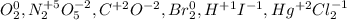 O_2^0, N_2^{+5}O_5^{-2}, C^{+2}O^{-2}, Br_2^0, H^{+1}I^{-1}, Hg^{+2}Cl_2^{-1}