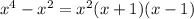 x^{4} - x^{2} = x^{2} (x+1)(x-1)