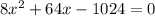 8x^{2}+64x-1024=0