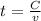 t= \frac{ C}{v}