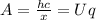 A= \frac{hc}{x}=Uq