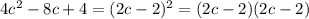 4c ^{2} -8c+4=(2c-2) ^{2} =(2c-2)(2c-2) \\ &#10;