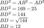 BD^{2}=AB^2-AD^2\\BD^2=169-25\\BD^2=144\\BD=\sqrt{144}\\BD=12