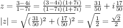 z= \frac{3-4i}{1-7i}=\frac{(3-4i)(1+7i)}{(1-7i)(1+7i)}=\frac{31}{50}+i\frac{17}{50}\\&#10;|z|= \sqrt{(\frac{31}{50})^2+(\frac{17}{50})^2}=\sqrt\frac12=\frac{\sqrt{2}}2