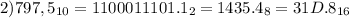 2) 797,5_{10}=1100011101.1_{2}= 1435.4_{8}= 31D.8_{16}