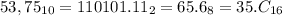 53,75_{10} = 110101.11_{2} = 65.6_{8} = 35.C_{16}