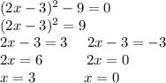 (2x-3)^2-9=0\\ (2x-3)^2=9\\ 2x-3=3 \ \ \ \ 2x-3=-3\\ 2x=6 \ \ \ \ \ \ \ \ \ 2x=0\\ x=3 \ \ \ \ \ \ \ \ \ \ x=0