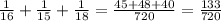 \frac{1}{16} + \frac{1}{15} + \frac{1}{18} = \frac{45+48+40}{720} =\frac{133}{720}