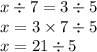 x \div 7 = 3 \div 5 \\ x = 3 \times 7 \div 5 \\ x = 21 \div 5