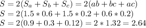 S=2 (S_a +S_b+S_c)=2(ab+bc+ac) \\ &#10;S=2( 1.5*0.6+1.5*0.2+0.6*0.2) \\ S=2(0.9+0.3+0.12)=2*1.32=2.64