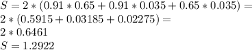 S=2*(0.91*0.65+0.91*0.035+0.65*0.035)= \\ 2*(0.5915+0.03185+0.02275)= \\ 2*0.6461 \\ S=1.2922