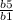 \frac{b5}{b1}