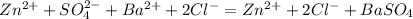 Zn^{2+}+SO_4^{2-}+Ba^{2+}+2Cl^-=Zn^{2+}+2Cl^-+BaSO_4