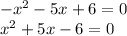 -x^{2} -5x+6=0\\x^{2} +5x-6=0