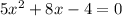 5x^{2} +8x-4=0