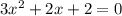 3x^{2} +2x+2=0