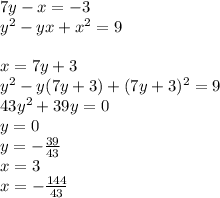 7y-x=-3\\ y^2-yx+x^2=9\\\\ x=7y+3\\ y^2-y(7y+3)+(7y+3)^2=9\\&#10; 43y^2+39y=0\\&#10; y=0\\&#10; y=-\frac{39}{43}\\&#10; x=3\\&#10; x=-\frac{144}{43}