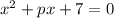 x^{2} + px + 7 = 0