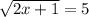 \sqrt{2x + 1} = 5