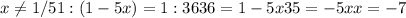 x \neq 1/5&#10; 1:(1-5x)=1:36&#10; 36=1-5x&#10; 35=-5x&#10; x=-7