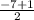 \frac{-7+1}{2}