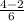 \frac{4-2}{6}