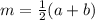 m= \frac{1}{2} (a+b)