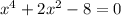 x^{4}+2x^{2}-8=0