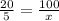 \frac{20}{5} = \frac{100}{x}