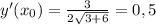 y'(x_0)= \frac{3}{2 \sqrt{3+6} } =0,5