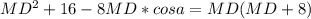 MD^2+16-8MD*cosa=MD(MD+8)\\&#10;&#10;